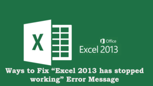 Maneras de arreglar "Excel 2013 ha dejado de funcionar" Mensaje de error